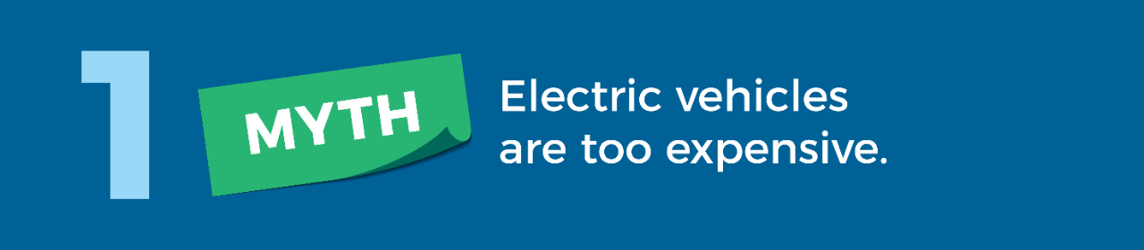 Myth 1: Electric vehicles are too expensive