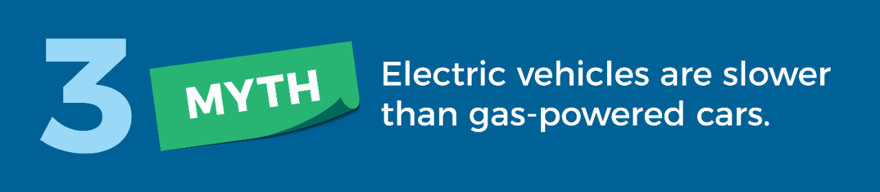 Myth 3: Electric vehicles are slower than gas-powered cars