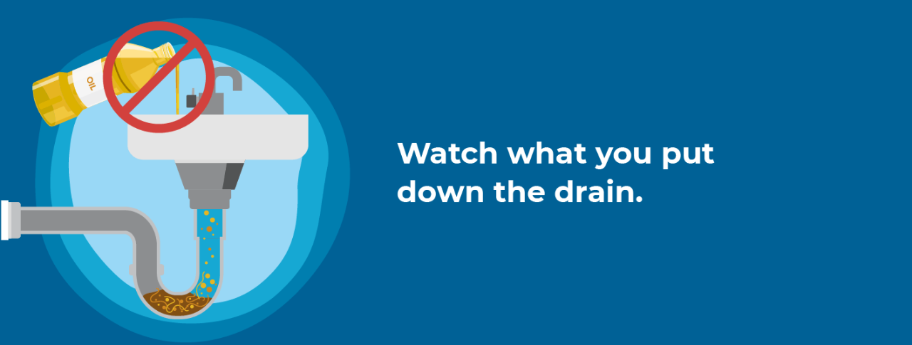 Watch what you put in the drain