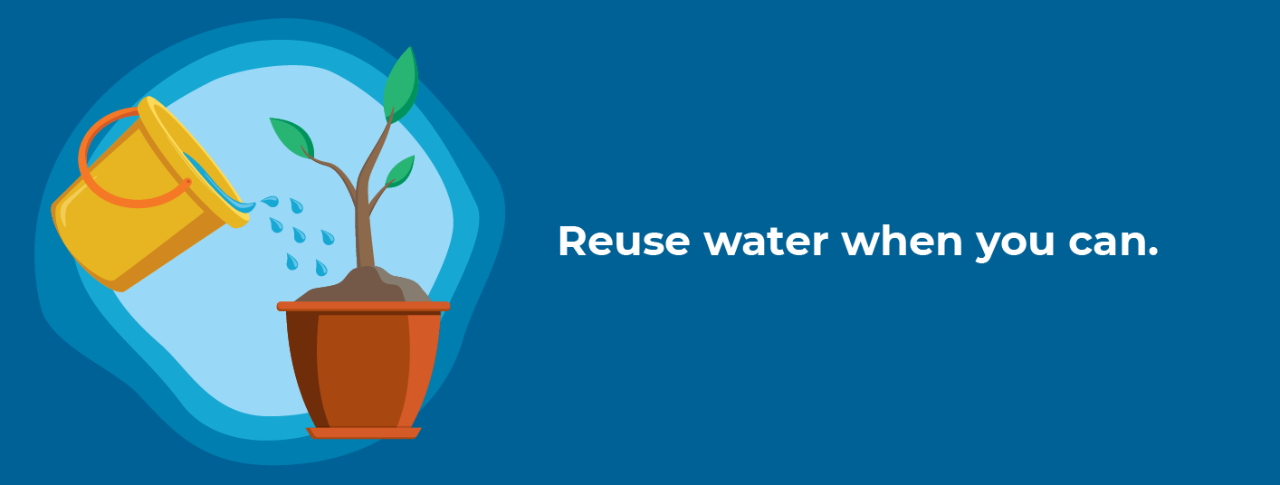 Reuse water when you can