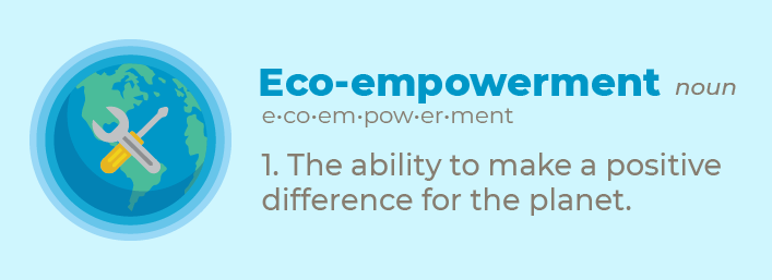 Eco-empowerment - the ablity to make a positive difference for the planet