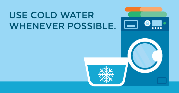 Use cold water whenever possible