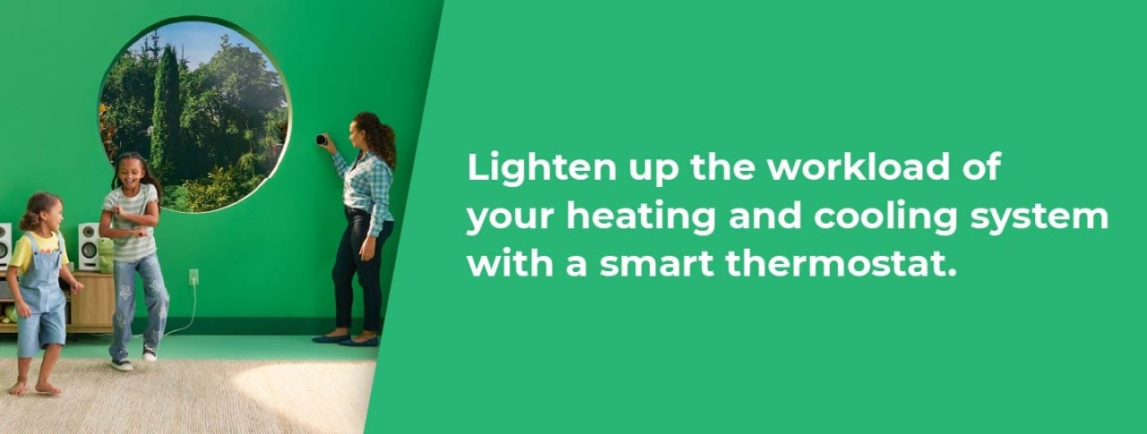 Lighten up the workload of your heating and cooling system with a smart thermostat.