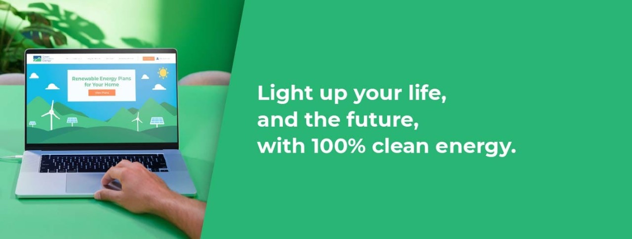Light up your life, and the future, with 100% clean energy.