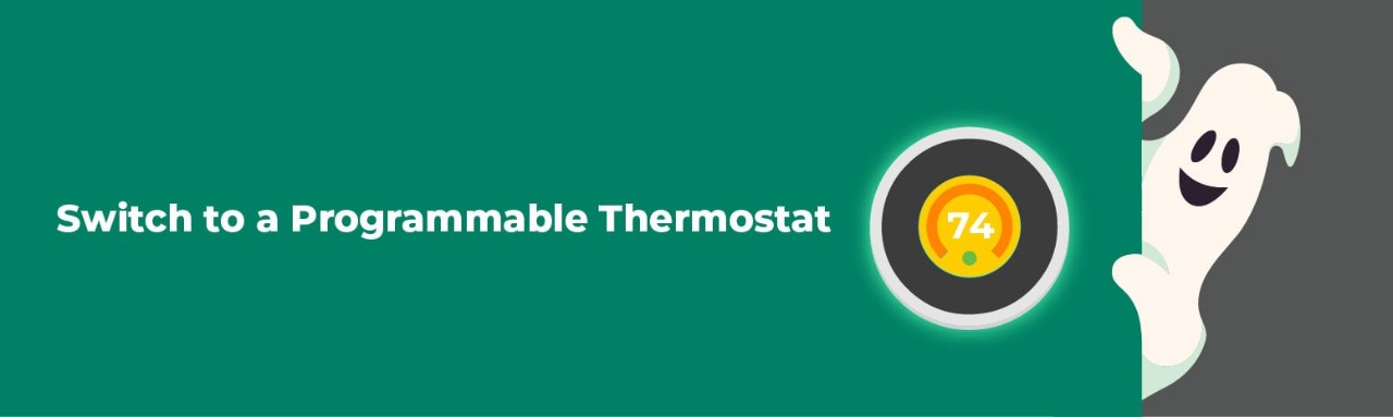 Switch to a programmable thermostat