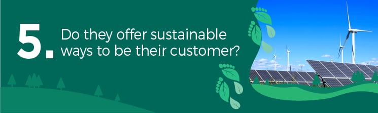 5. Do they offer sustainable ways to be their customer?